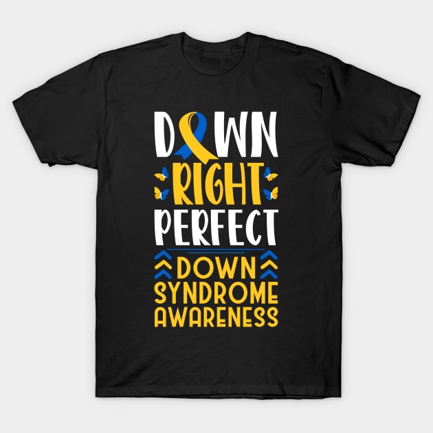 Down Syndrome Support Awareness Down Right Perfect T-Shirt by Caskara